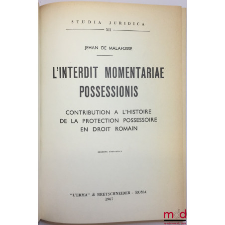 L?INTERDIT MOMENTARIAE POSSESSIONIS, Contribution à l?histoire de la protection possessoire en droit romain, coll. Studia Jur...