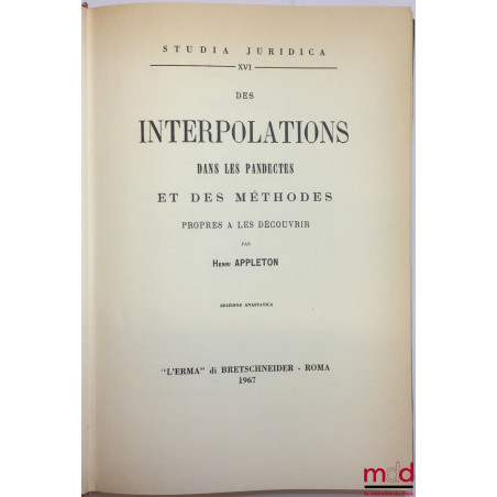 DES INTERPOLATIONS DANS LES PANDECTES ET DES MÉTHODES PROPRES À LES DÉCOUVRIR, coll. Studia Juridica , n° XVI, edizione anast...