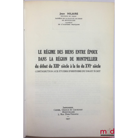 LE RÉGIME DES BIENS ENTRE ÉPOUX DANS LA RÉGION DE MONTPELLIER DU DÉBUT DU XIIIe SIÈCLE À LA FIN DU XVIe SIÈCLE, Contribution ...