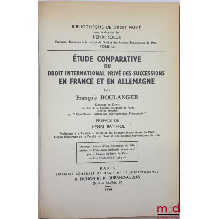 ÉTUDE COMPARATIVE DU DROIT INTERNATIONAL PRIVÉ DES SUCCESSIONS EN FRANCE ET EN ALLEMAGNE, Préface de Henri Batiffol, Bibl. de...