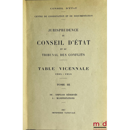 JURISPRUDENCE DU CONSEIL D’ÉTAT ET DU TRIBUNAL DES CONFLITS, TABLES VICENNALES 1935 - 1954, Coll. Centre de coordination et d...