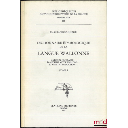 DICTIONNAIRE ÉTYMOLOGIQUE DE LA LANGUE WALLONNE, Avec un glossaire d?anciens mots wallons et une introduction, Bibl. des dict...