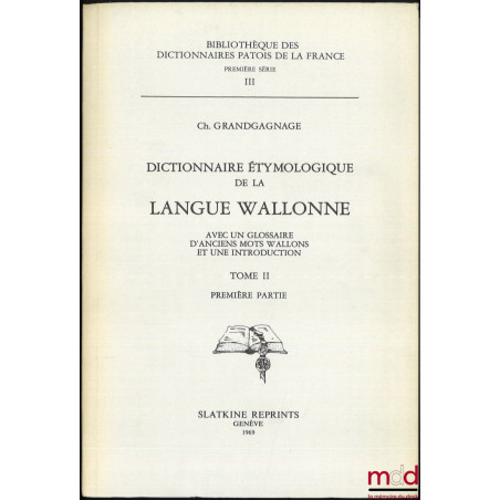 DICTIONNAIRE ÉTYMOLOGIQUE DE LA LANGUE WALLONNE, Avec un glossaire d?anciens mots wallons et une introduction, Bibl. des dict...