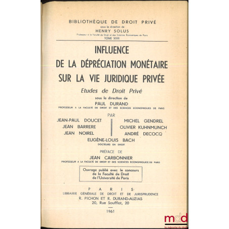 INFLUENCE DE LA DÉPRÉCIATION MONÉTAIRE SUR LA VIE JURIDIQUE PRIVÉE, Études de droit privé, Préface de Jean Carbonnier, Bibl. ...