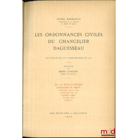 LES ORDONNANCES CIVILES DU CHANCELIER DAGUESSEAU, coll. de la bibliothèque d?histoire du droit publiée sous les auspices de l...