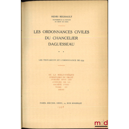 LES ORDONNANCES CIVILES DU CHANCELIER DAGUESSEAU, coll. de la bibliothèque d?histoire du droit publiée sous les auspices de l...