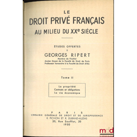 LE DROIT PRIVÉ FRANÇAIS AU MILIEU DU XXe SIÈCLE, ÉTUDES OFFERTES À GEORGES RIPERT :t. I : Études générales - Droit de la fam...