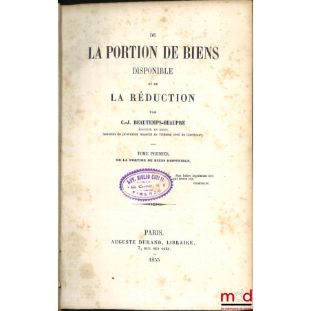 DE LA PORTION DE BIENS DISPONIBLE ET DE LA RÉDUCTION :t. I : De la portion de biens disponible ;t. II : De la réduction