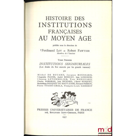 HISTOIRE DES INSTITUTIONS FRANÇAISES AU MOYEN AGE :t. I (Collectif) : Institutions seigneuriales ;t. II (LOT Ferdinand et F...