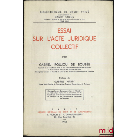 ESSAI SUR L’ACTE JURIDIQUE COLLECTIF, Préface de Gabriel Marty, Bibl. de droit privé, t. XXVII