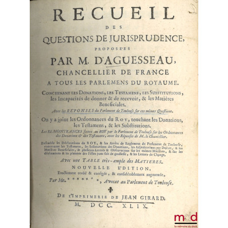 RECUEIL DES QUESTIONS DE JURISPRUDENCE, Concernant les Donations, les Testamens, les Substitutions, les Incapacités de donner...