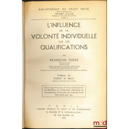 L’INFLUENCE DE LA VOLONTÉ INDIVIDUELLE SUR LES QUALIFICATIONS, Préface de Robert Le Balle, Bibl. de droit privé, t. II