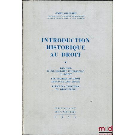 INTRODUCTION HISTORIQUE AU DROIT, Esquisse d?une histoire universelle du droit, Les sources du droit depuis le XIIIe siècle, ...