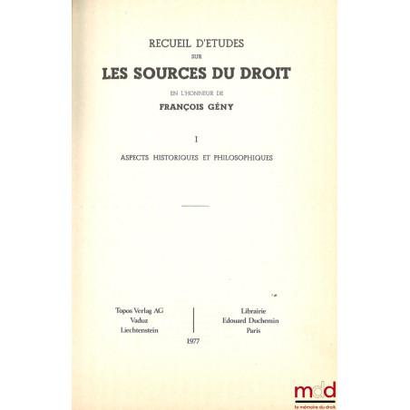 RECUEIL D?ÉTUDES SUR LES SOURCES DU DROIT EN L?HONNEUR DE FRANÇOIS GÉNY :t. I : Aspects historiques et philosophiques ;t. I...