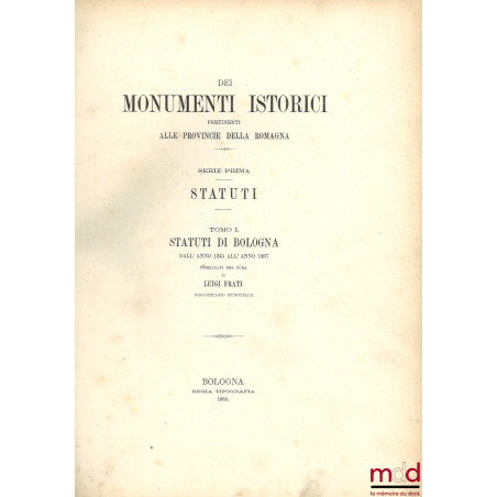 STATUTI DE BOLOGNA DALL’ ANNO 1245 ALL’ ANNO 1267, coll. DEI MONUMENTI ISTORICI PERTINENTI ALLE PROVINCIE DELLA ROMAGNA, SERI...