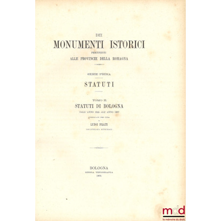 STATUTI DE BOLOGNA DALL’ ANNO 1245 ALL’ ANNO 1267, coll. DEI MONUMENTI ISTORICI PERTINENTI ALLE PROVINCIE DELLA ROMAGNA, SERI...