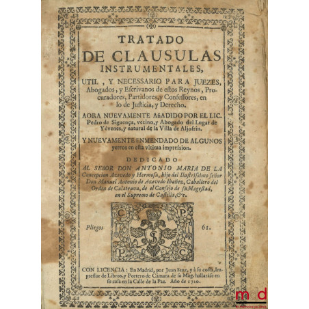 Tratado de clausulas instrumentales : Util, y necessario para juezes, Abogados y escrivanos de estos Reynos, Procuradores, Pa...