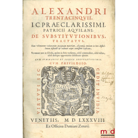 Alexandri Trentacinquii, I.C. praeclarissimi, patricii Aquilani, De substitutionibus tractatus, Hanc ultimarum voluntatum præ...