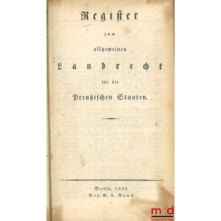 ALLGEMEINES LANDRECHT FÜR DIE PREUSSISCHEN STAATEN, Unveränderter Abdruck der Ausgabe von 1821 (4 vol.) ;REGISTER ZUM ALLGEM...