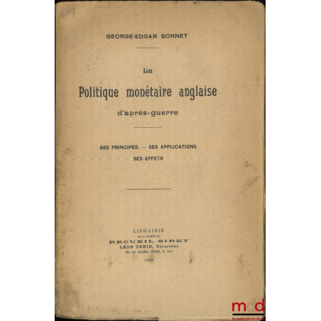 LA POLITIQUE MONÉTAIRE ANGLAISE D’APRÈS-GUERRE : SES PRINCIPES, SES APPLICATIONS, SES EFFETS