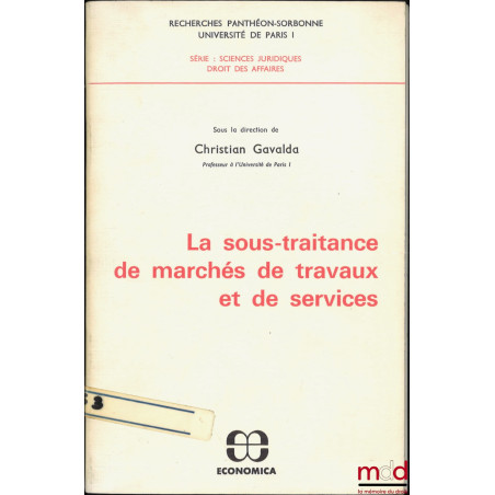 LA SOUS-TRAITANCE DE MARCHÉS DE TRAVAUX ET DE SERVICES, Recherches Panthéon-Sorbonne Université Paris I, Série : Sc. jur., Dr...