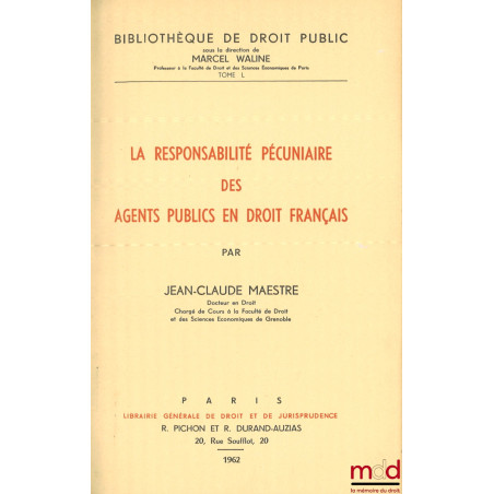 LA RESPONSABILITÉ PÉCUNIAIRE DES AGENTS PUBLICS EN DROIT FRANÇAIS, Bibl. de droit public, t. L