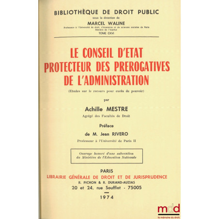 LE CONSEIL D?ÉTAT PROTECTEUR DES PRÉROGATIVES DE L?ADMINISTRATION (Études sur le recours pour excès de pouvoir), Préface de J...