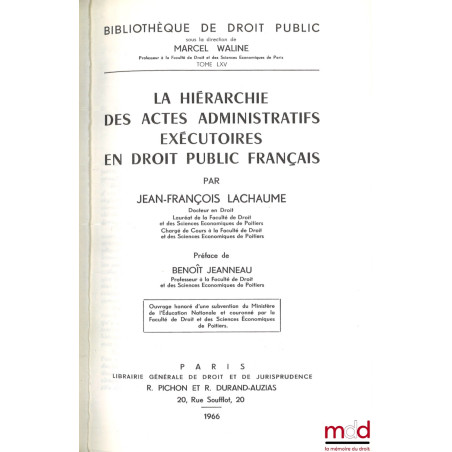 LA HIÉRARCHIE DES ACTES ADMINISTRATIFS EXÉCUTOIRES EN DROIT PUBLIC FRANÇAIS, Préface de Benoît Jeanneau, Bibl. de droit publi...