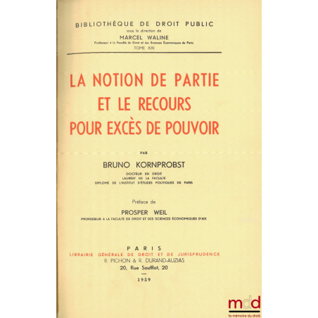 LA NOTION DE PARTIE ET LE RECOURS POUR EXCÈS DE POUVOIR, Préface P. Weil, Bibl. de droit public, t. XXI