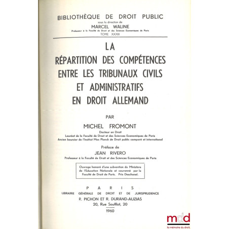 LA RÉPARTITION DES COMPÉTENCES ENTRE LES TRIBUNAUX CIVILS ET ADMINISTRATIFS EN DROIT ALLEMAND, Préface de Jean Rivero, Bibl. ...