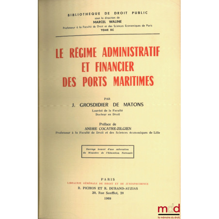 LE RÉGIME ADMINISTRATIF ET FINANCIER DES PORTS MARITIMES, Préface André Cocatre-Zilgien, Bibl. de droit public, t. XC