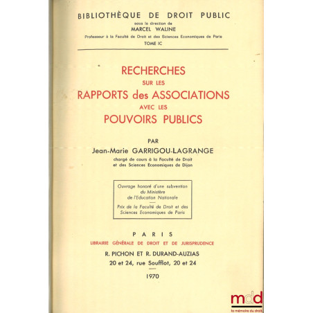 RECHERCHES SUR LES RAPPORTS DES ASSOCIATIONS AVEC LES POUVOIRS PUBLICS, Bibl. de droit public, t. IC