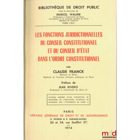 LES FONCTIONS JURIDICTIONNELLES DU CONSEIL CONSTITUTIONNEL ET DU CONSEIL D?ÉTAT DANS L?ORDRE CONSTITUTIONNEL, Préface de Jean...