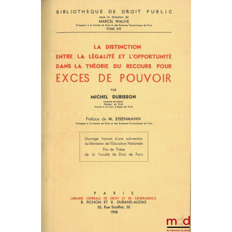 LA DISTINCTION ENTRE LA LÉGALITÉ ET L?OPPORTUNITÉ DANS LA THÉORIE DU RECOURS POUR EXCÈS DE POUVOIR, Préface Ch. Eisenmann, Bi...