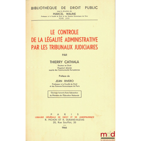 LE CONTRÔLE DE LA LÉGALITÉ ADMINISTRATIVE PAR LES TRIBUNAUX JUDICIAIRES, Préface de Jean Rivero, Bibl. de droit public, t. LXVII