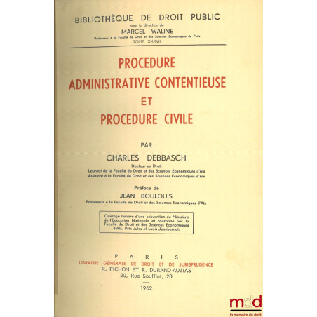 PROCÉDURE ADMINISTRATIVE CONTENTIEUSE ET PROCÉDURE CIVILE, Préface de Jean Boulouis, Bibl. de droit public, t. XXXVIII