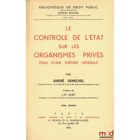 LE CONTRÔLE DE L’ÉTAT SUR LES ORGANISMES PRIVÉS, ESSAI D’UNE THÉORIE GÉNÉRALE, Préface de Jean-Marie Auby, Bibl. de droit pub...