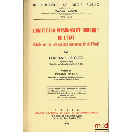 L?UNITÉ DE LA PERSONNALITÉ JURIDIQUE DE L?ÉTAT (Étude sur les services non personnalisés de l?État), Préface de Roland Drago,...