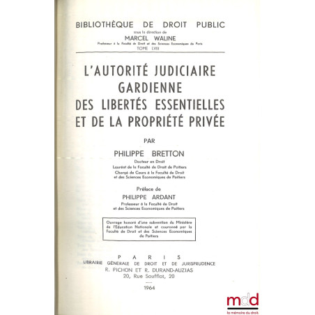 L?AUTORITÉ JUDICIAIRE GARDIENNE DES LIBERTÉS ESSENTIELLES ET DE LA PROPRIÉTÉ PRIVÉE, Préface de Philippe Ardant, Bibl. de dro...