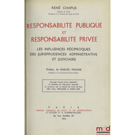 RESPONSABILITÉ PUBLIQUE ET RESPONSABILITÉ PRIVÉE, Les influences réciproques des jurisprudences administrative et judiciaire,...