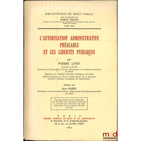 L’AUTORISATION ADMINISTRATIVE PRÉALABLE ET LES LIBERTÉS PUBLIQUES, Préface de Jean Rivero, Bibl. de droit public, t. CXVII