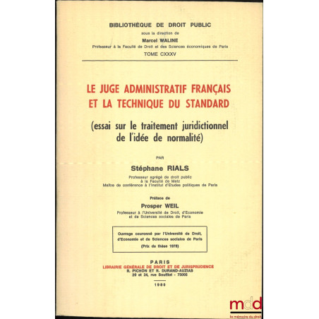 LE JUGE ADMINISTRATIF FRANÇAIS ET LA TECHNIQUE DU STANDARD (essai sur le traitement juridictionnel de l?idée de normalité), P...