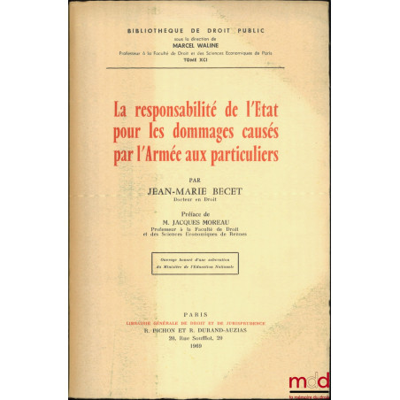 LA RESPONSABILITÉ DE L?ÉTAT POUR LES DOMMAGES CAUSÉS PAR L?ARMÉE AUX PARTICULIERS, Préface de Jacques Moreau, Bibl. de droit ...