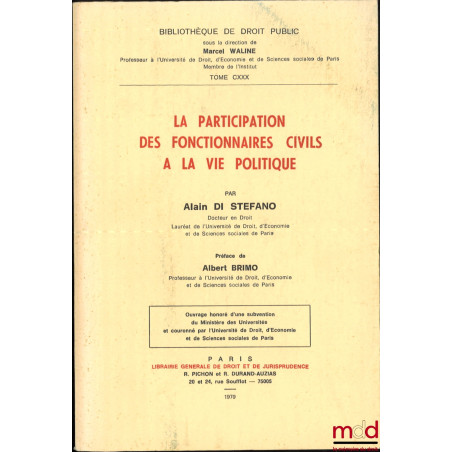 LA PARTICIPATION DES FONCTIONNAIRES CIVILS À LA VIE POLITIQUE, Préface d’Albert Brimo, coll. Bibl. de droit public, t. CXXX