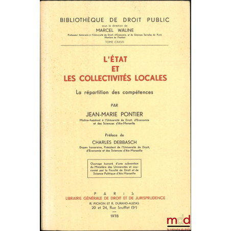 L’ÉTAT ET LES COLLECTIVITÉS LOCALES, La répartition des compétences, Préface de Charles Debbasch, Bibl. de droit public, t. C...