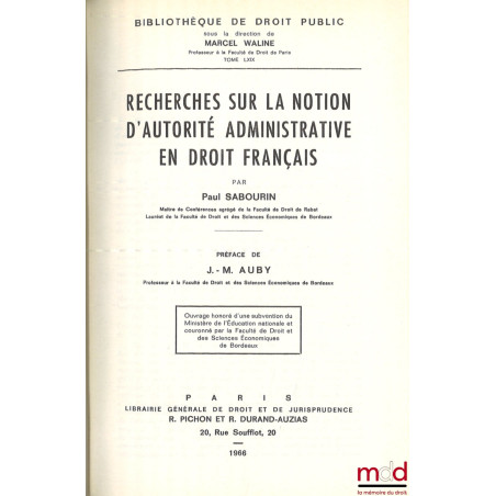 RECHERCHES SUR LA NOTION D’AUTORITÉ ADMINISTRATIVE EN DROIT FRANÇAIS, Préface de Jean-Marie Auby, Bibl. de droit public, t. LXIX