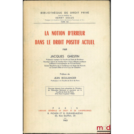 LA NOTION D’ERREUR DANS LE DROIT POSITIF ACTUEL, Préface de Jean Boulanger, Bibl. de droit privé, t. XLI