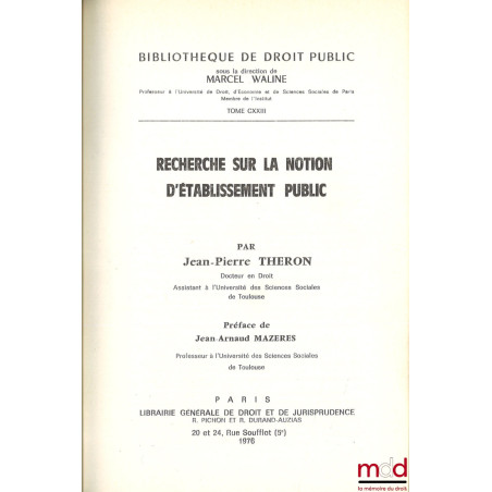 RECHERCHE SUR LA NOTION D’ÉTABLISSEMENT PUBLIC, Préface de Jean-Arnaud Mazères, Bibl. de droit public, t. CXXIII