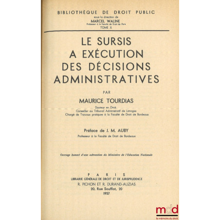 LE SURSIS À EXÉCUTION DES DÉCISIONS ADMINISTRATIVES, Préface de Jean Marie Auby, Bibl. de droit public, t. X