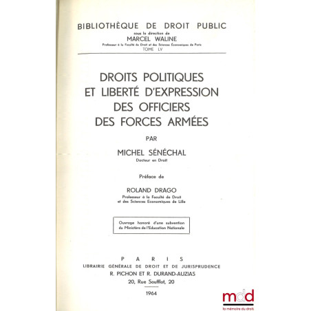 DROITS POLITIQUES ET LIBERTÉ D’EXPRESSION DES OFFICIERS DES FORCES ARMÉES, Préface de Roland Drago, Bibl. de Droit public, t. LV